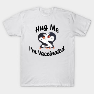 Hug Me I'm Vaccinated w/ Happy Baby Penguins Hugging T-Shirt